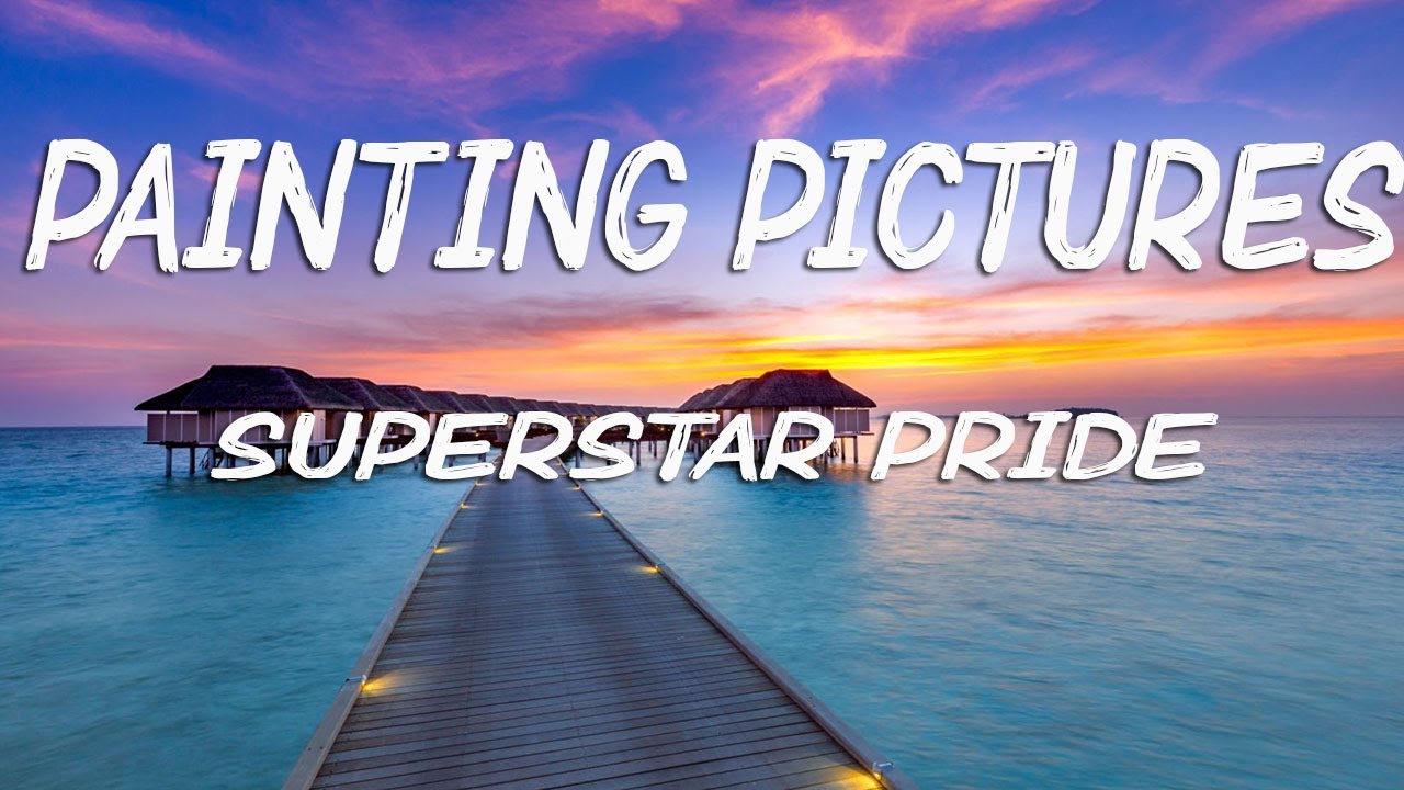 Painting Pictures (Lyrics) - Superstar Pride - YouTube