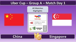 Uber Cup 2024 - China vs Singapore - Group A - Match Day 1 - All Matches Highlights