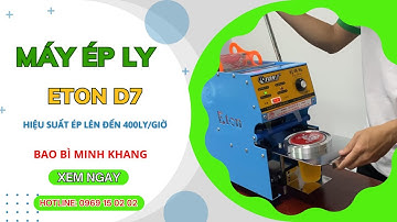 Máy ép ly Eton D7 | Máy ép miệng ly Bao Bì Minh Khang