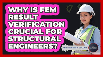 Why Is FEM Result Verification Crucial For Structural Engineers? - Civil Engineering Explained
