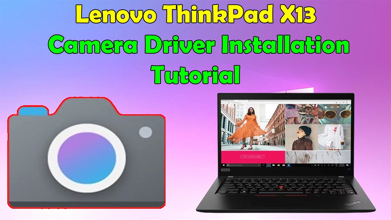 How to Download & Install Camera Driver on ThinkPad X13 (Windows 10/11 ...