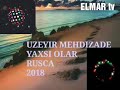 Uzeyir Yaxsi Olar Rusca 2018
