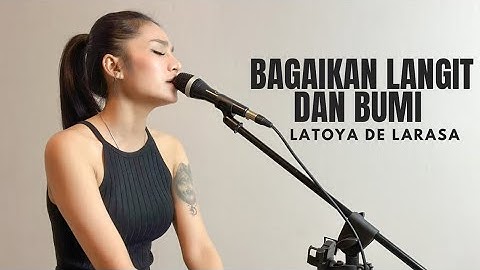 BAGAIKAN LANGIT DAN BUMI - VIA VALLEN ( COVER BY LATOYA DE LARASA )