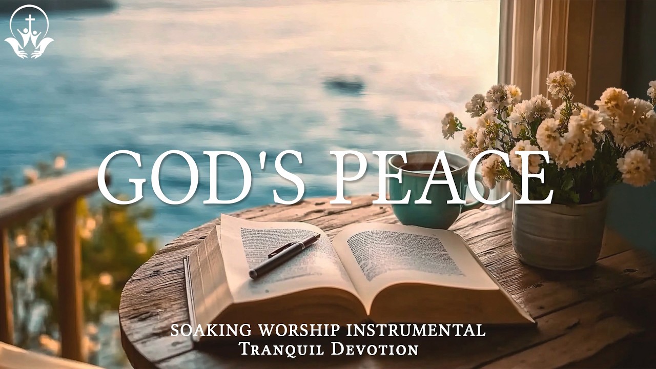 GOD'S PEACE - Instrumental Soaking Worship Music for Prayer & Devotion with Bible Scriptures