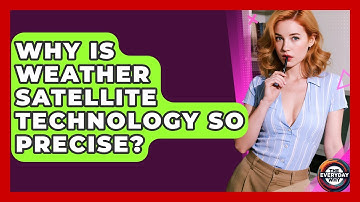 Why Is Weather Satellite Technology So Precise? - The Everyday Why
