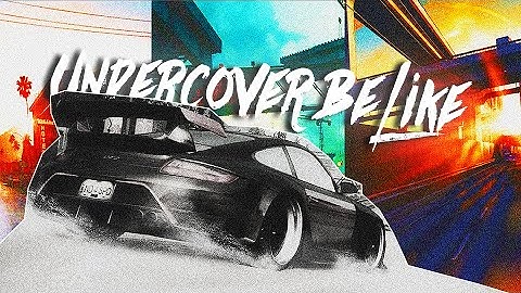 NFS Undercover Be Like