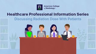 Discussing Radiation Dose With Patients:  Healthcare Professional Information Series