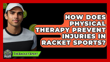 How Does Physical Therapy Prevent Injuries In Racket Sports? - The Racket Xpert