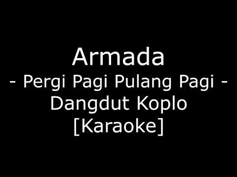 Armada - Pergi Pagi Pulang Pagi (Cover Dangdut Koplo Karaoke No Vokal)