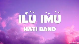 ILU IMU - Hati Band (Lirik | Lyric) ~ lagi lagi ku gak bisa tidur lagi lagi ku gak bisa makan