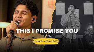 THIS I PROMISE YOU  - *NSYNC  || LIVE COVER ANTONIUS TURE