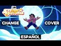 『Steven Universe - CHANGE』 (COVER ESPAÑOL LATINO) FANDUB