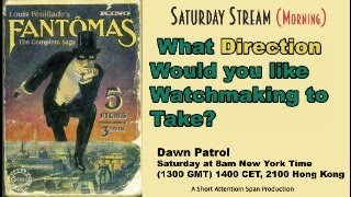 What Direction Would You Like Watchmaking to Take? 8 am NY Time; 1300 GMT; 1400 CET, 2100 Hong Kong