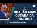 A Oração Mais Ousada Da História I Pr. Hernandes Dias Lopes