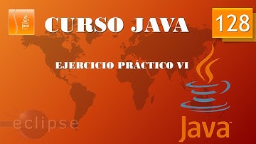 Curso Java. Ejercicio Práctico VI. Vídeo 128