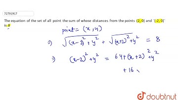 The equation of the set of all point the sum of whose distances from the points (2, 0) and `(-2, 0)`