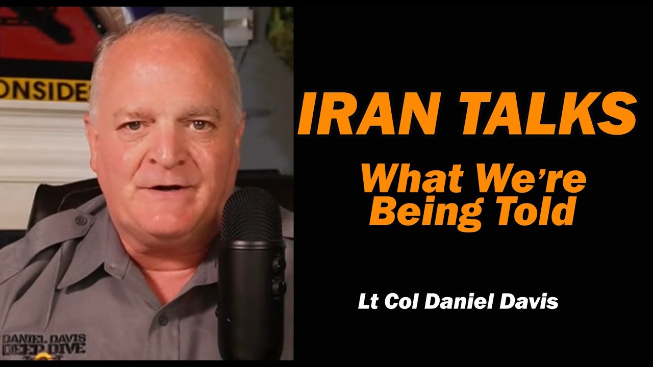 IRAN TALKS: What We're Being Told /Lt Col Daniel Davis