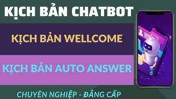CÁCH TẠO KỊCH BẢN WELLCOME, KỊCH BẢN TRẢ LỜI TỰ ĐỘNG CHUYÊN NGHIỆP BẰNG CHATBOT FCHAT #2