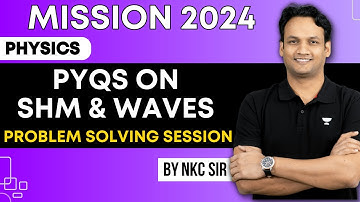 🔥Mission 2024🔥| SHM & Waves PYQs for JEE 2024 | By NKC Sir