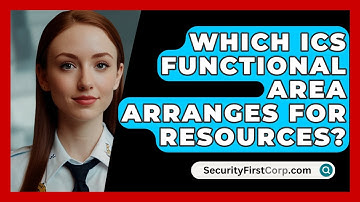 Which ICS Functional Area Arranges For Resources? - SecurityFirstCorp.com