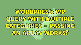 Wordpress: WP Query with multiple categories - passing an array works? (2 Solutions!!)