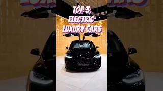 Top 3 Electric Luxury Cars in the World #ElectricCars #LuxuryEV #CarLovers#shorts#viralvideo