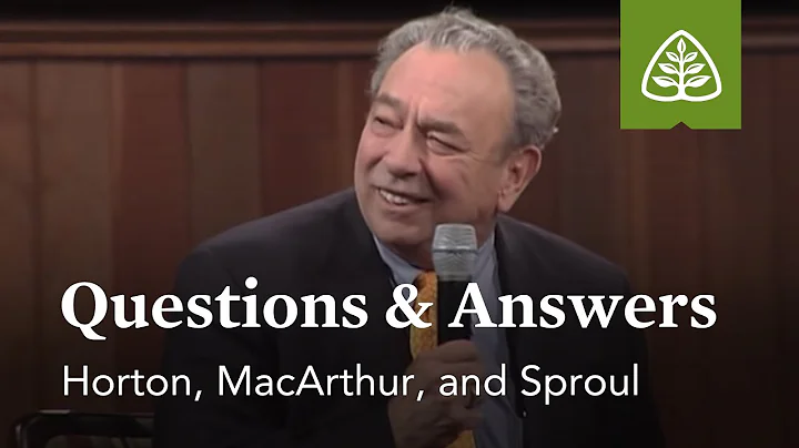 Horton, MacArthur, and Sproul: Questions and Answe...