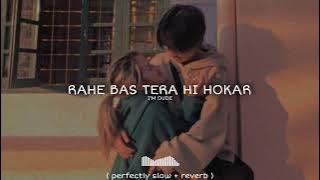 Rahe Bas Tera Hi Hokar || Jo Hai Tera || Arjit Singh|| SLOWED   REVEEB || @SOULOUTLOFIS