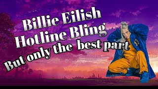 Hotline Bling  Billie Eilish, but it’s only the best part