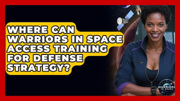 Where Can Warriors in Space Access Training for Defense Strategy? - Warriors In Space
