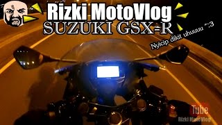 RizkiMotoVlog - PART#80 - TEST RIDE GSX-R