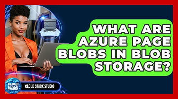 What Are Azure Page Blobs In Blob Storage? - Cloud Stack Studio