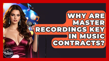 Why Are Master Recordings Key In Music Contracts? - The Musician Encyclopedia