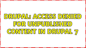 Drupal: Access denied for unpublished content in drupal 7