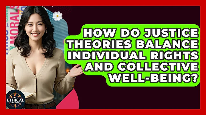 How Do Justice Theories Balance Individual Rights And Collective Well-being? - The Ethical Compass