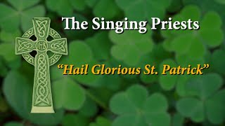 THE SINGING PRIESTS -- "Hail Glorious St. Patrick"