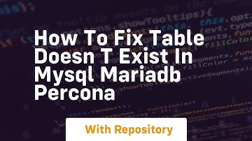 How to fix table doesn t exist in mysql mariadb percona