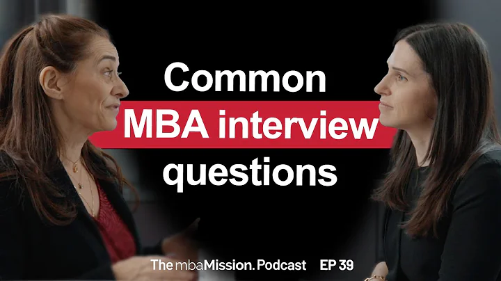 How to Tackle the Most Common MBA Interview Questions | Ep 39