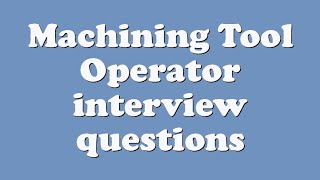Machining Tool Operator interview questions