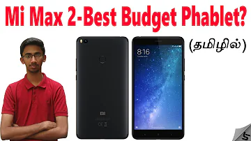 (தமிழ்) Xiaomi Mi Max 2 - 5300 mAh Battery, 6.44 Inch Display- Best Phablet? in Tamil | Tech Satire