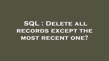 SQL : Delete all records except the most recent one?