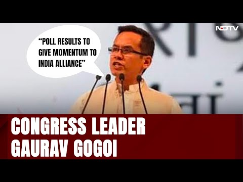 Assembly Election Results Will Give Momentum To INDIA Alliance: Gaurav Gogoi - NDTV