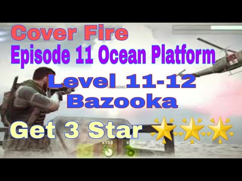 Cover Fire Episode 11 Level 11-12 Bazooka Final Boss get 3 star