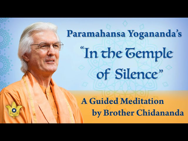 Guided Meditation on Paramahansa Yogananda’s Chant “In the Temple of Silence” | Brother Chidananda