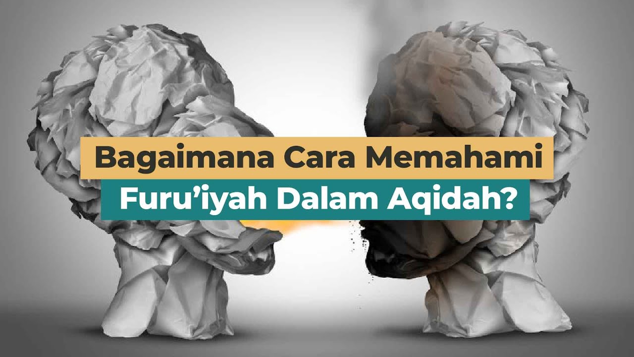 Bagaimana Cara Memahami Furu’iyah Dalam Aqidah ?