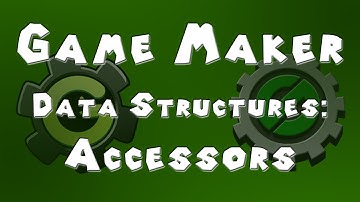 Game Maker Data Structures - Accessors