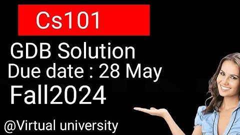 CS101 GDB Solution 2024/CS101 GDB 1 Solution/CS101 GDB file
