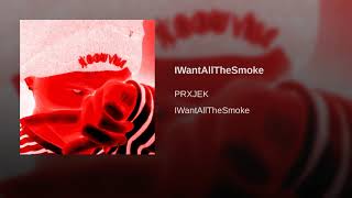 Prxjek - Iwantallthesmoke