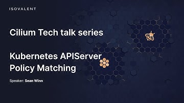 Cilium Tech Talks - APIServer Policy Matching