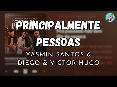 Principalmente Pessoas - Yasmin Santos & Diego & Victor Hugo (letra)
